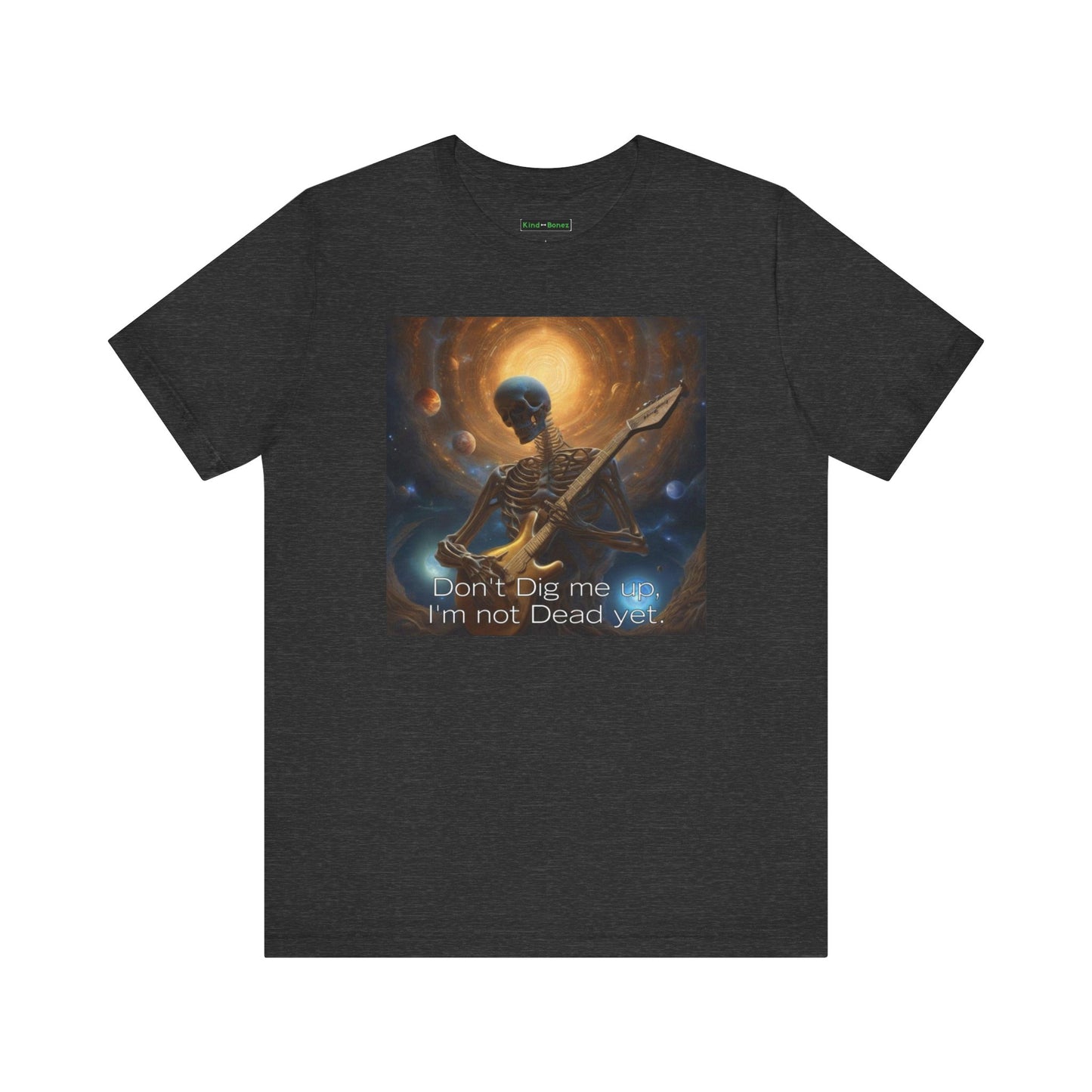 Skeleton Rocker T-Shirt - Don't Dig Me Up I'm Not Dead Yet