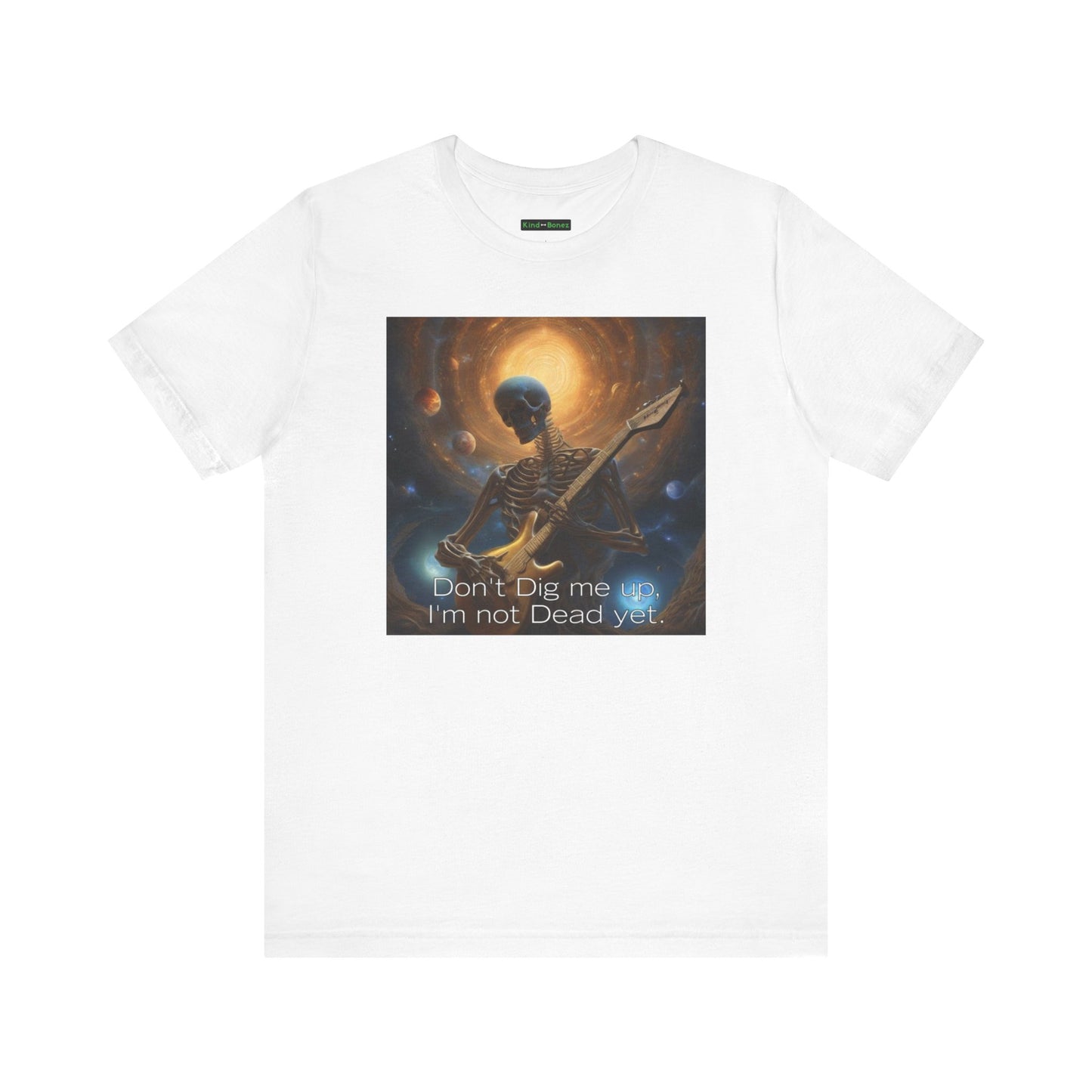 Skeleton Rocker T-Shirt - Don't Dig Me Up I'm Not Dead Yet