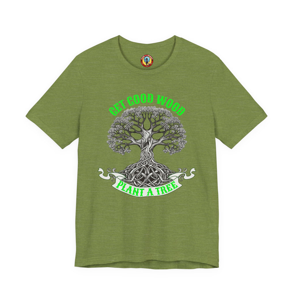 Tree of Life T‑Shirt – "Get Good Wood, Plant a Tree" Eco Graphic Tee