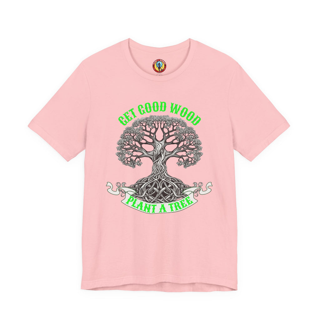Tree of Life T‑Shirt – "Get Good Wood, Plant a Tree" Eco Graphic Tee