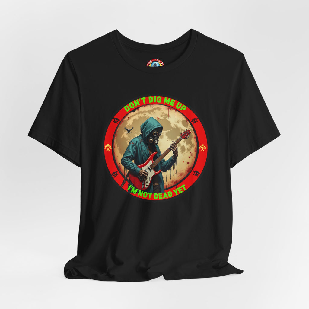 Don't Dig Me Up I'm Not Dead Yet T-Shirt - Zombie Rock - Guitar Tee