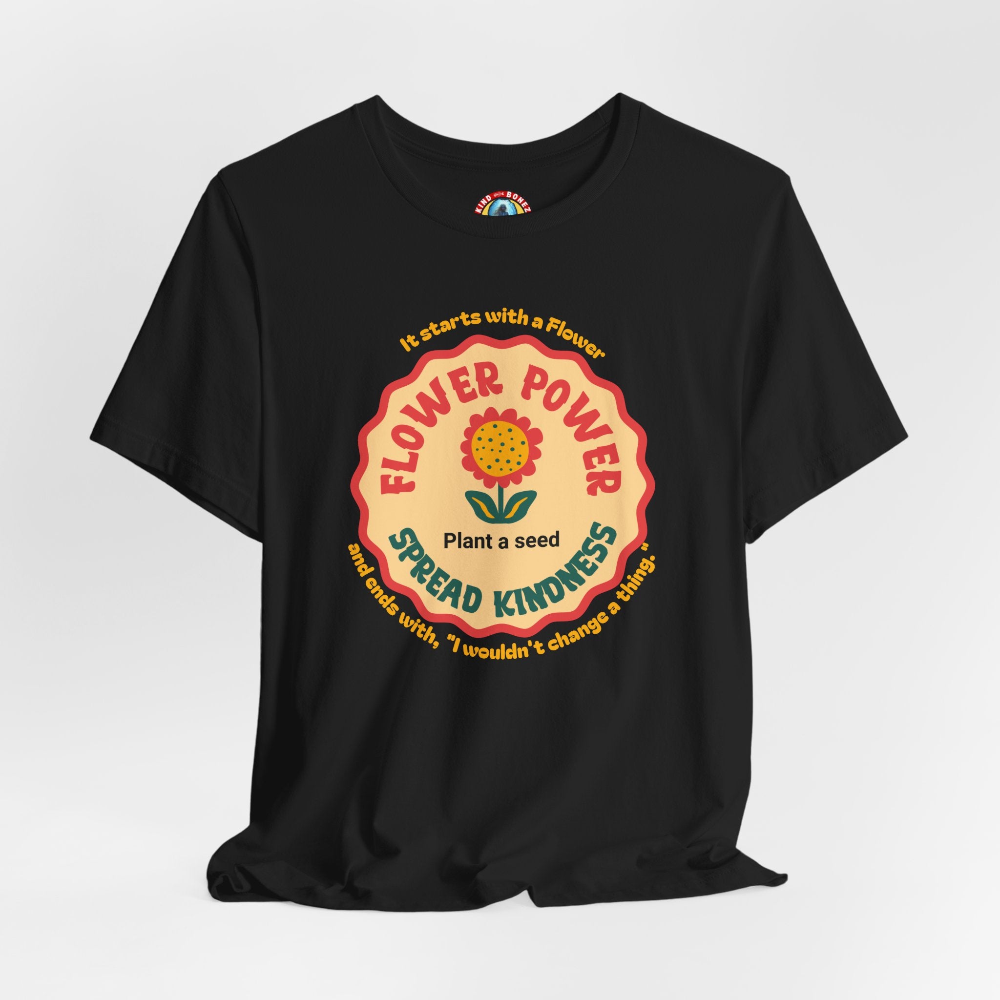 Starts with a Flower and ends with "I wouldn't change a thing" Flower Power T-Shirt
