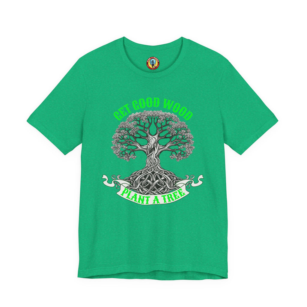 Tree of Life T‑Shirt – "Get Good Wood, Plant a Tree" Eco Graphic Tee