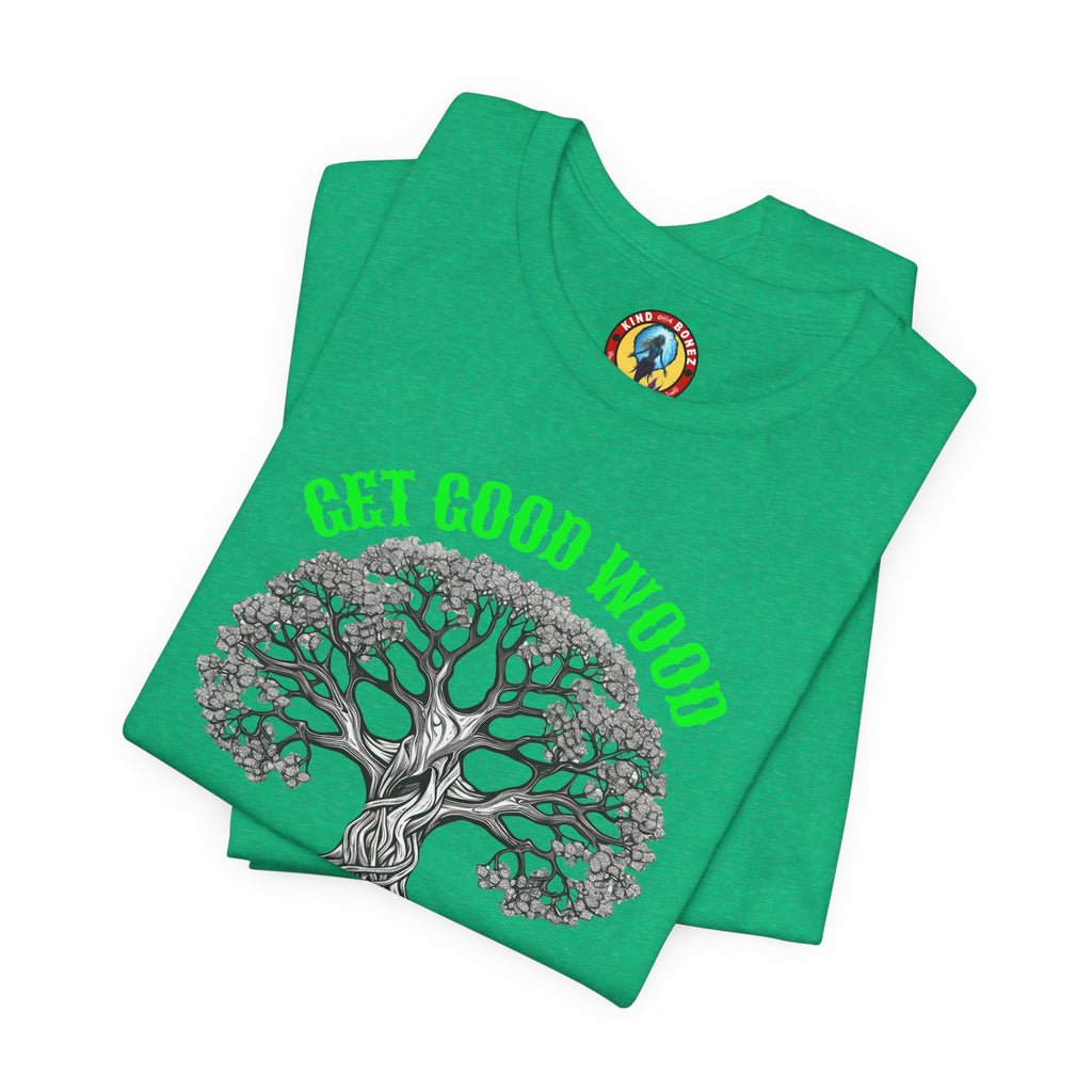 Tree of Life T‑Shirt – "Get Good Wood, Plant a Tree" Eco Graphic Tee