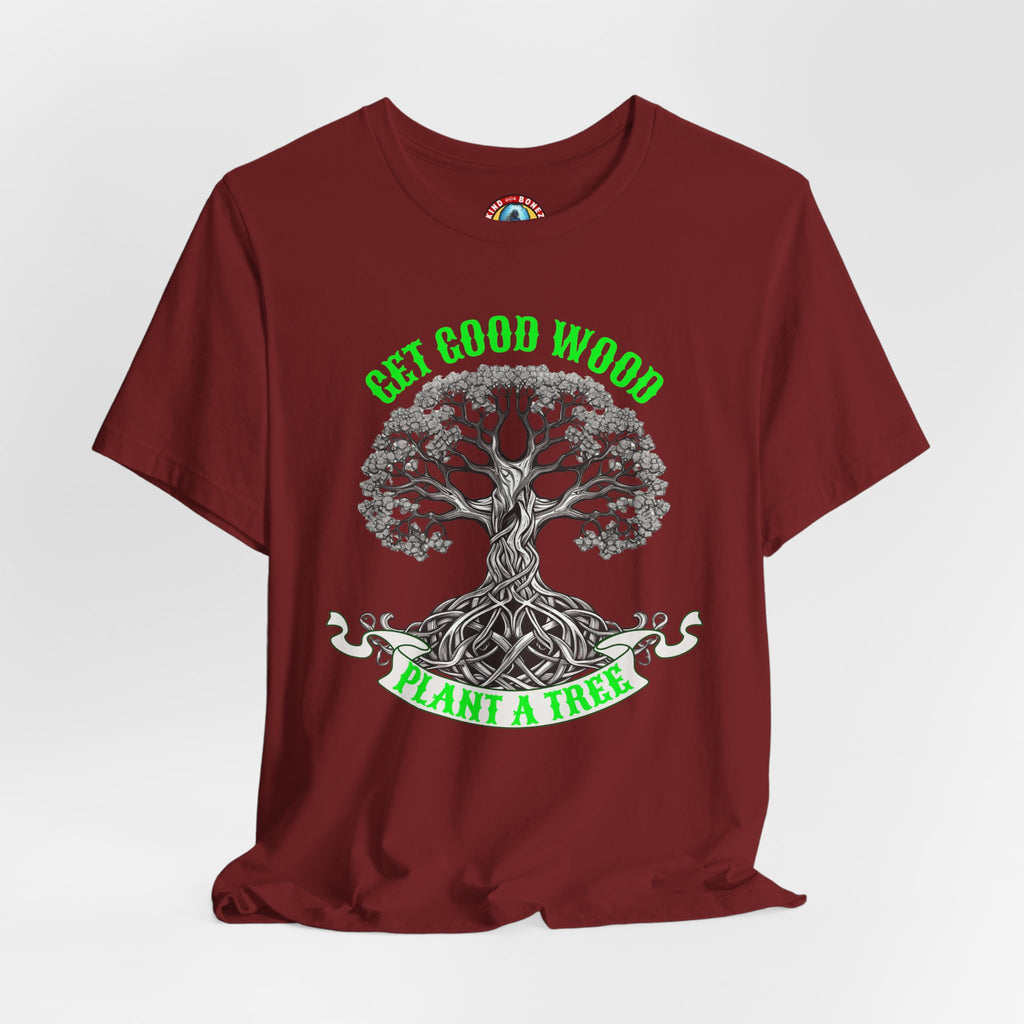 Tree of Life T‑Shirt – "Get Good Wood, Plant a Tree" Eco Graphic Tee