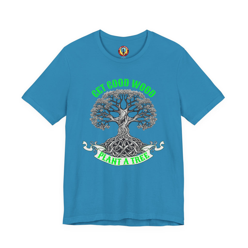Tree of Life T‑Shirt – "Get Good Wood, Plant a Tree" Eco Graphic Tee