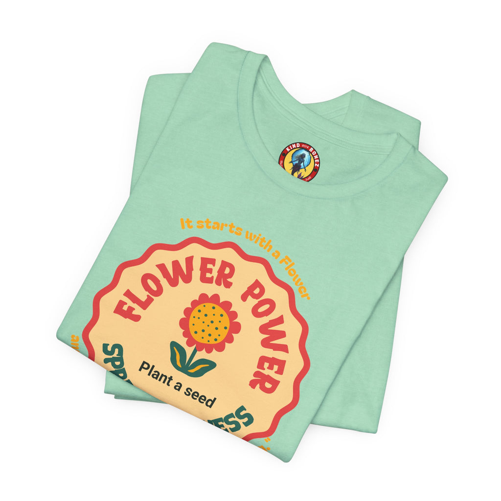 Starts with a Flower and ends with "I wouldn't change a thing" Flower Power T-Shirt