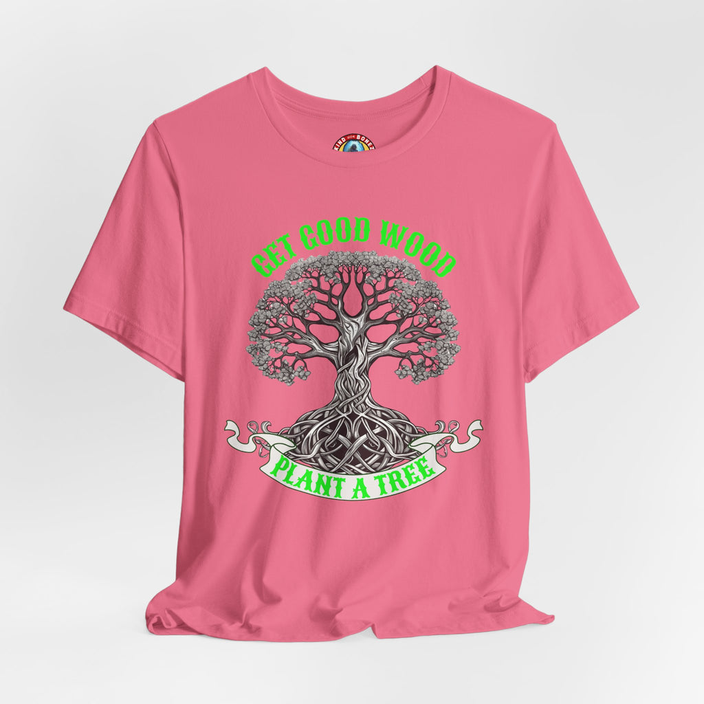 Tree of Life T‑Shirt – "Get Good Wood, Plant a Tree" Eco Graphic Tee