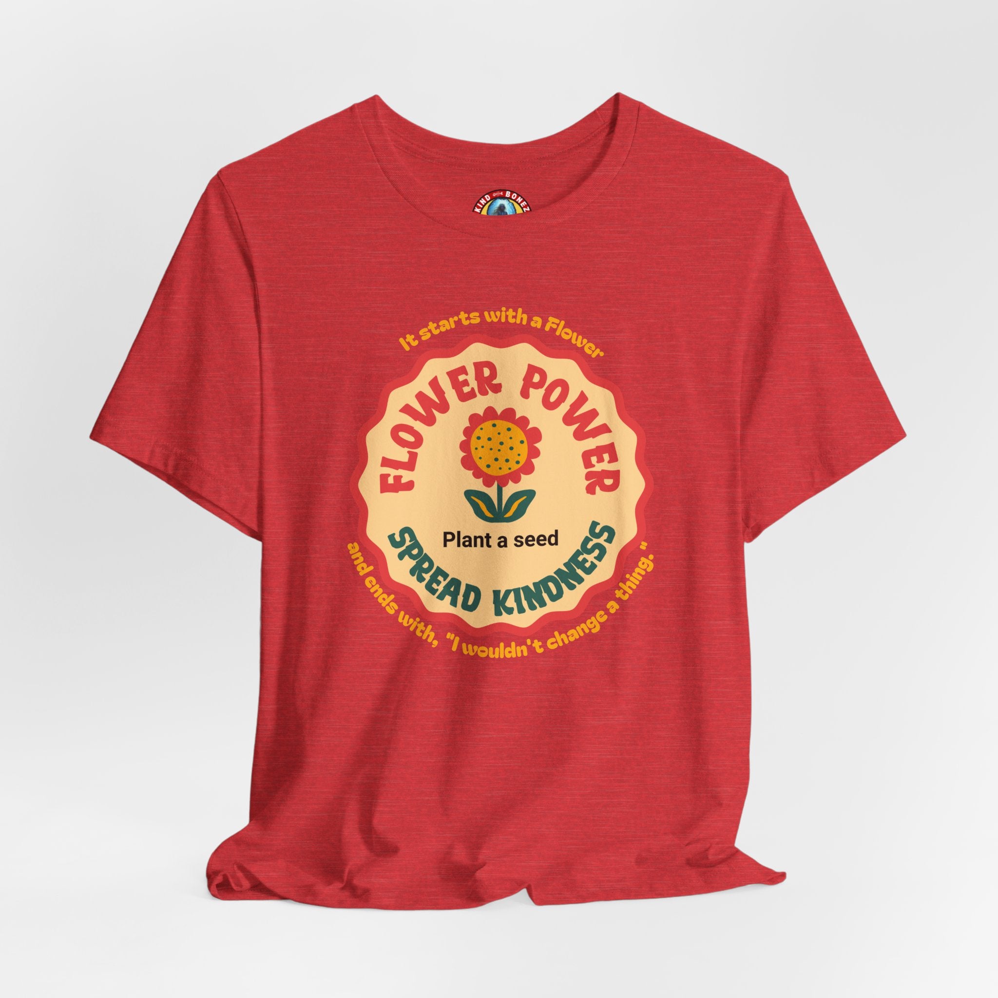 Starts with a Flower and ends with "I wouldn't change a thing" Flower Power T-Shirt