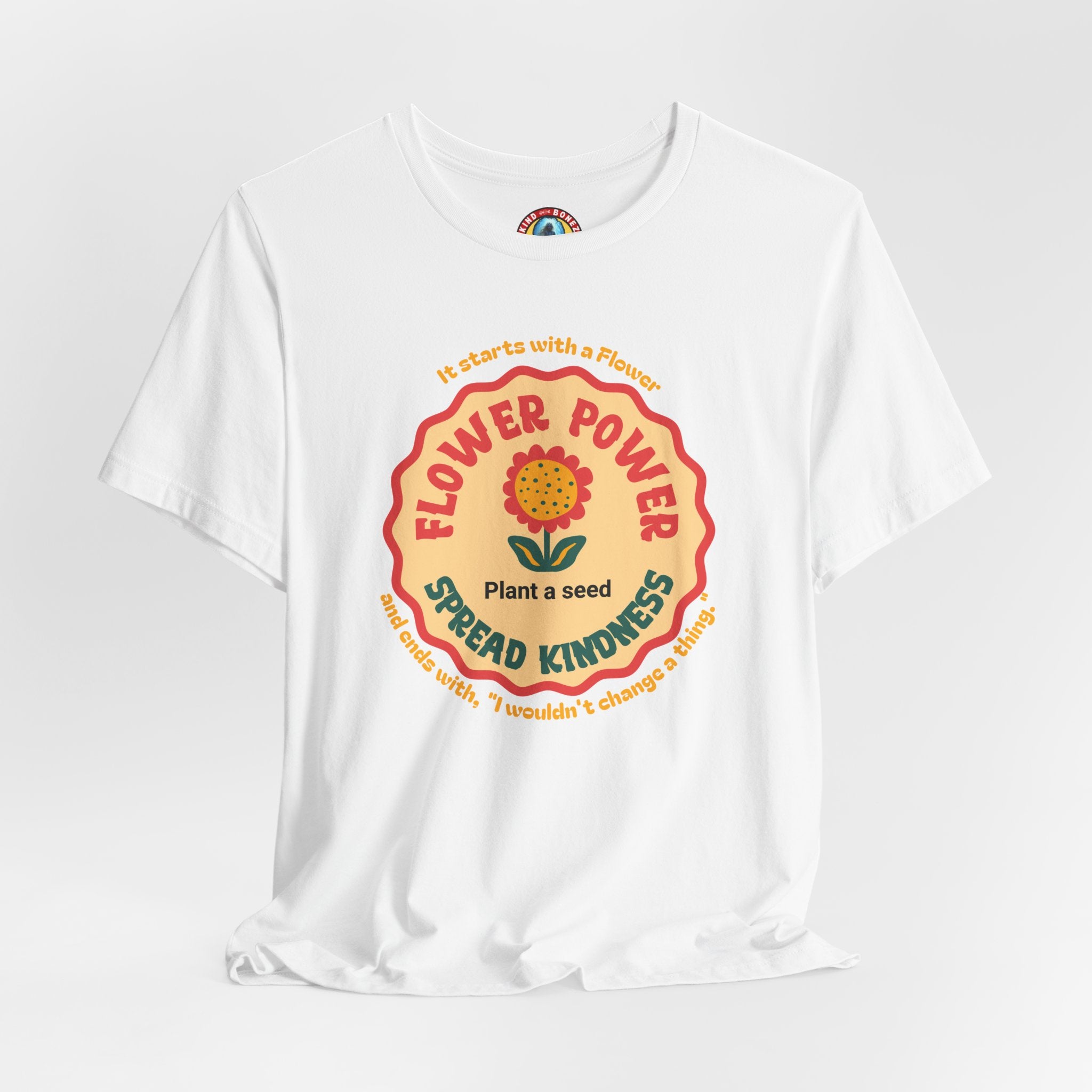 Starts with a Flower and ends with "I wouldn't change a thing" Flower Power T-Shirt