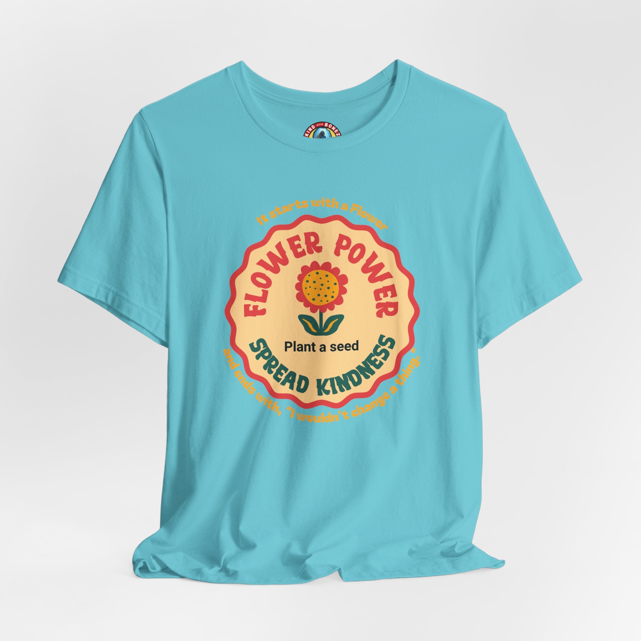 Starts with a Flower and ends with "I wouldn't change a thing" Flower Power T-Shirt