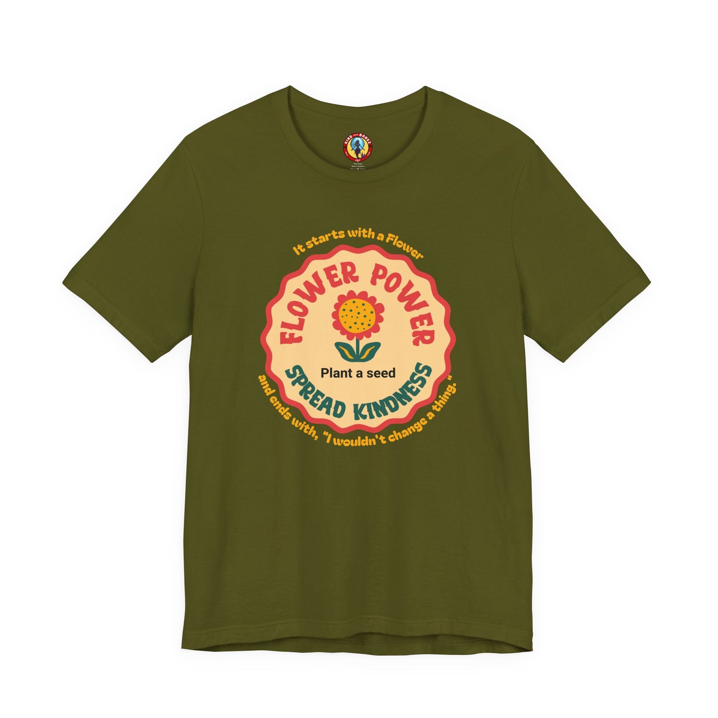 Starts with a Flower and ends with "I wouldn't change a thing" Flower Power T-Shirt