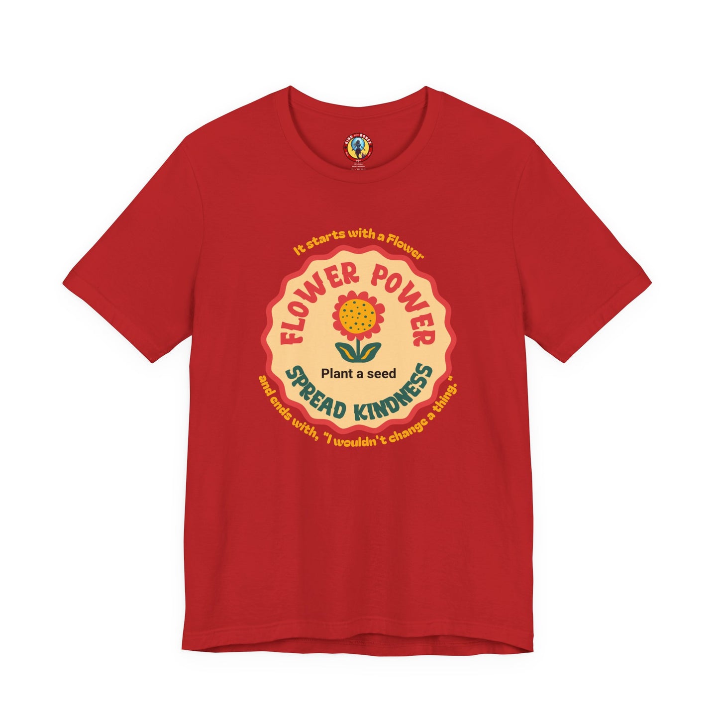 Starts with a Flower and ends with "I wouldn't change a thing" Flower Power T-Shirt