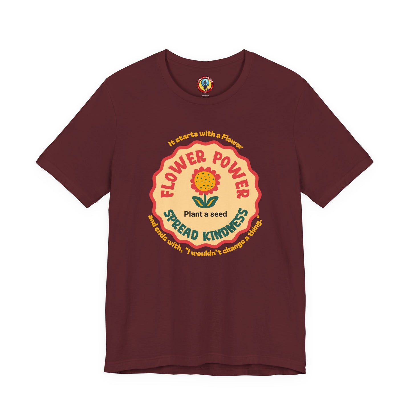 Starts with a Flower and ends with "I wouldn't change a thing" Flower Power T-Shirt