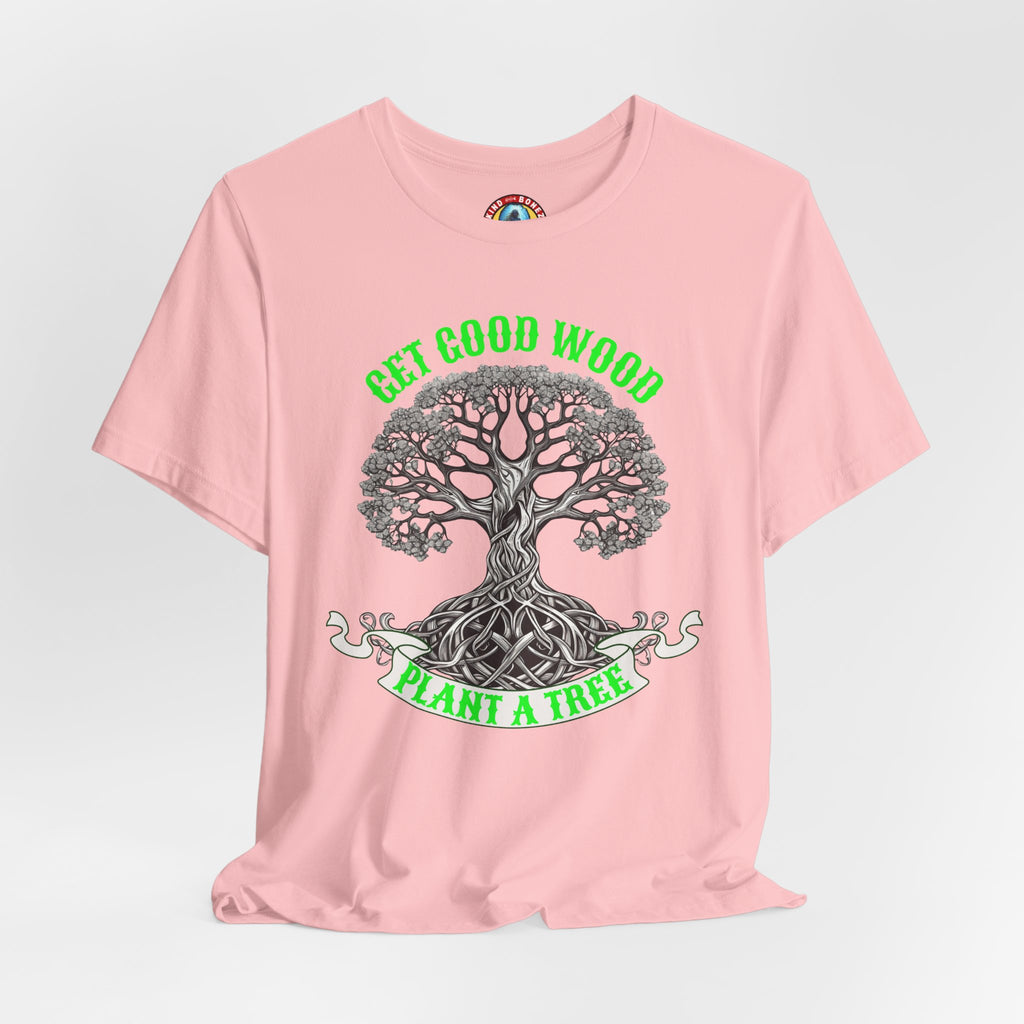 Tree of Life T‑Shirt – "Get Good Wood, Plant a Tree" Eco Graphic Tee