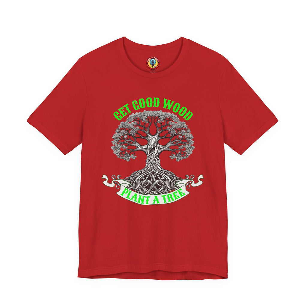 Tree of Life T‑Shirt – "Get Good Wood, Plant a Tree" Eco Graphic Tee