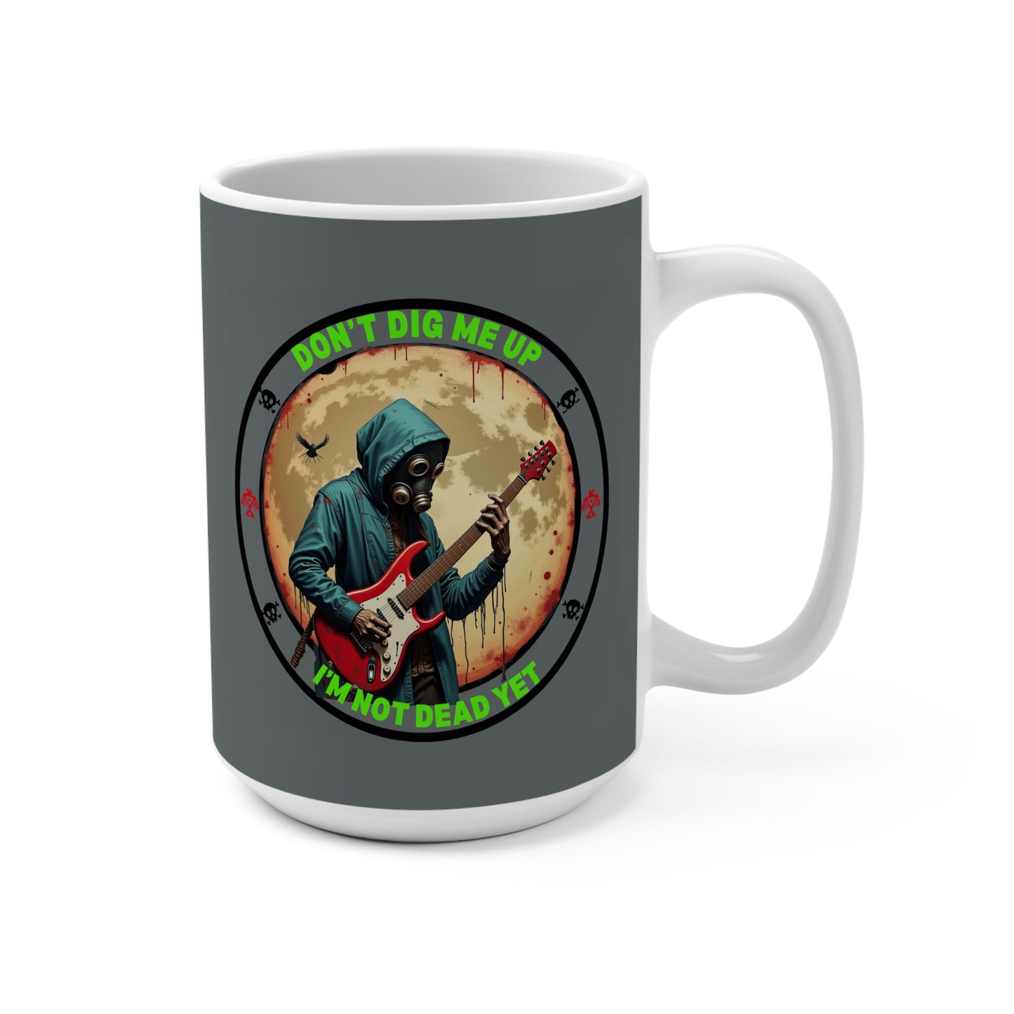 DON'T DIG ME UP, I'M NOT DEAD YET- Zombie Coffee Mug 15oz
