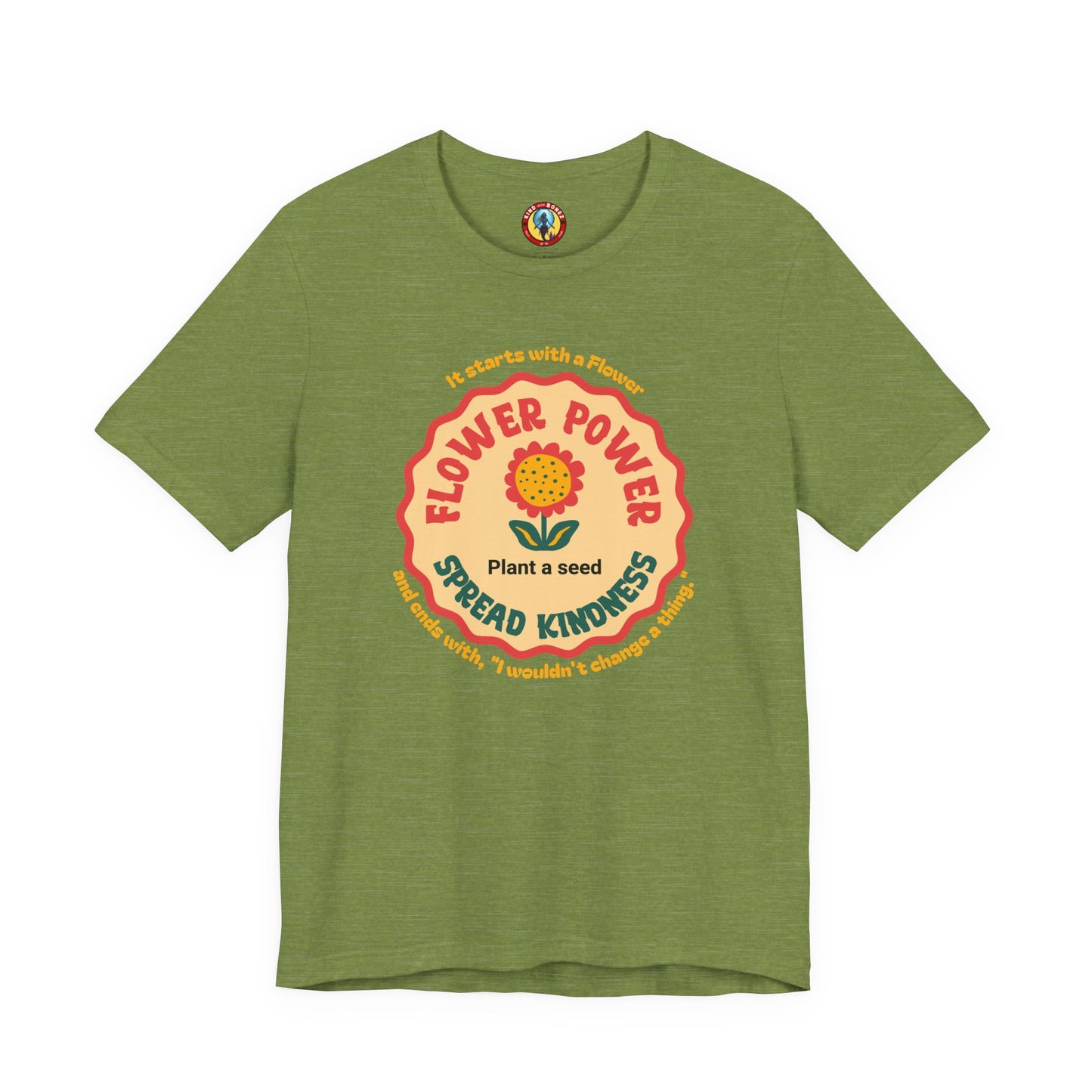 Starts with a Flower and ends with "I wouldn't change a thing" Flower Power T-Shirt