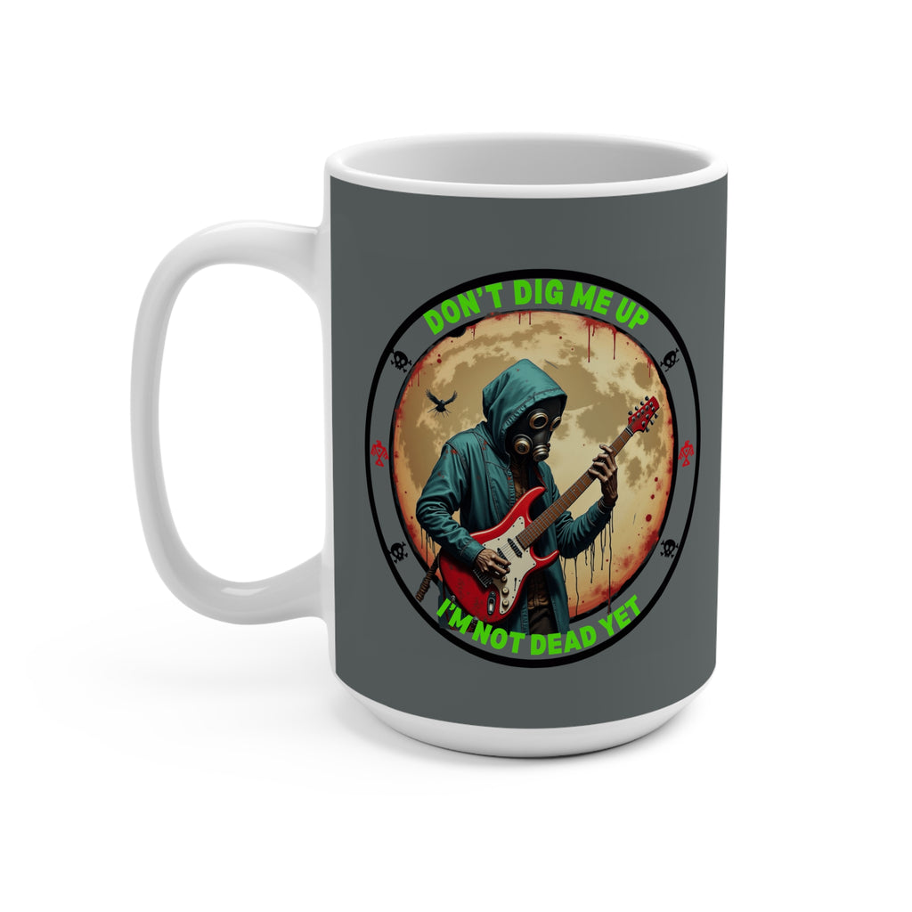 DON'T DIG ME UP, I'M NOT DEAD YET- Zombie Coffee Mug 15oz