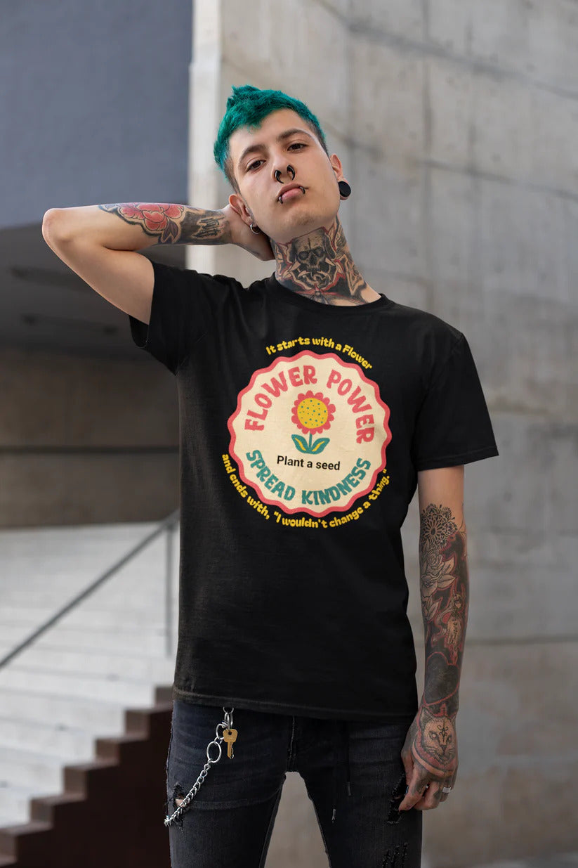 Starts with a Flower and ends with "I wouldn't change a thing" Flower Power T-Shirt