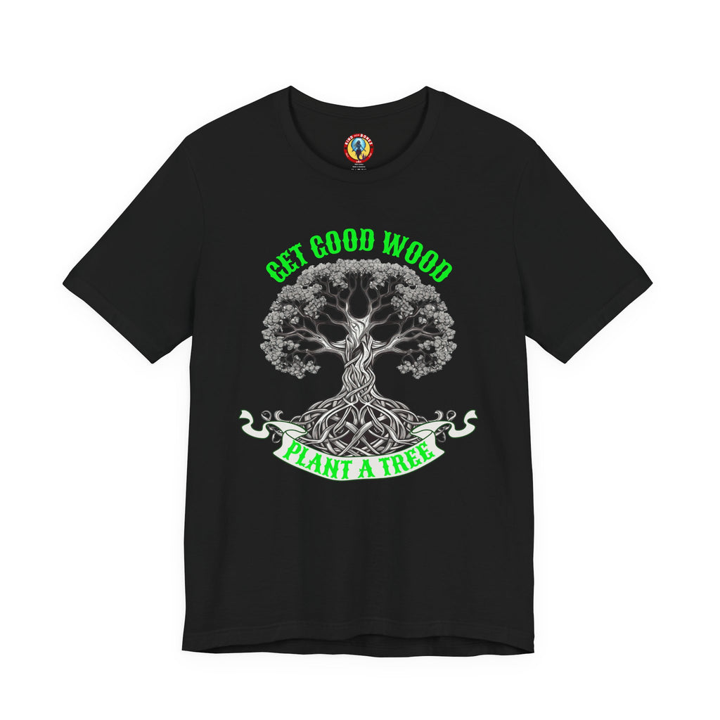 Tree of Life T‑Shirt – "Get Good Wood, Plant a Tree" Eco Graphic Tee