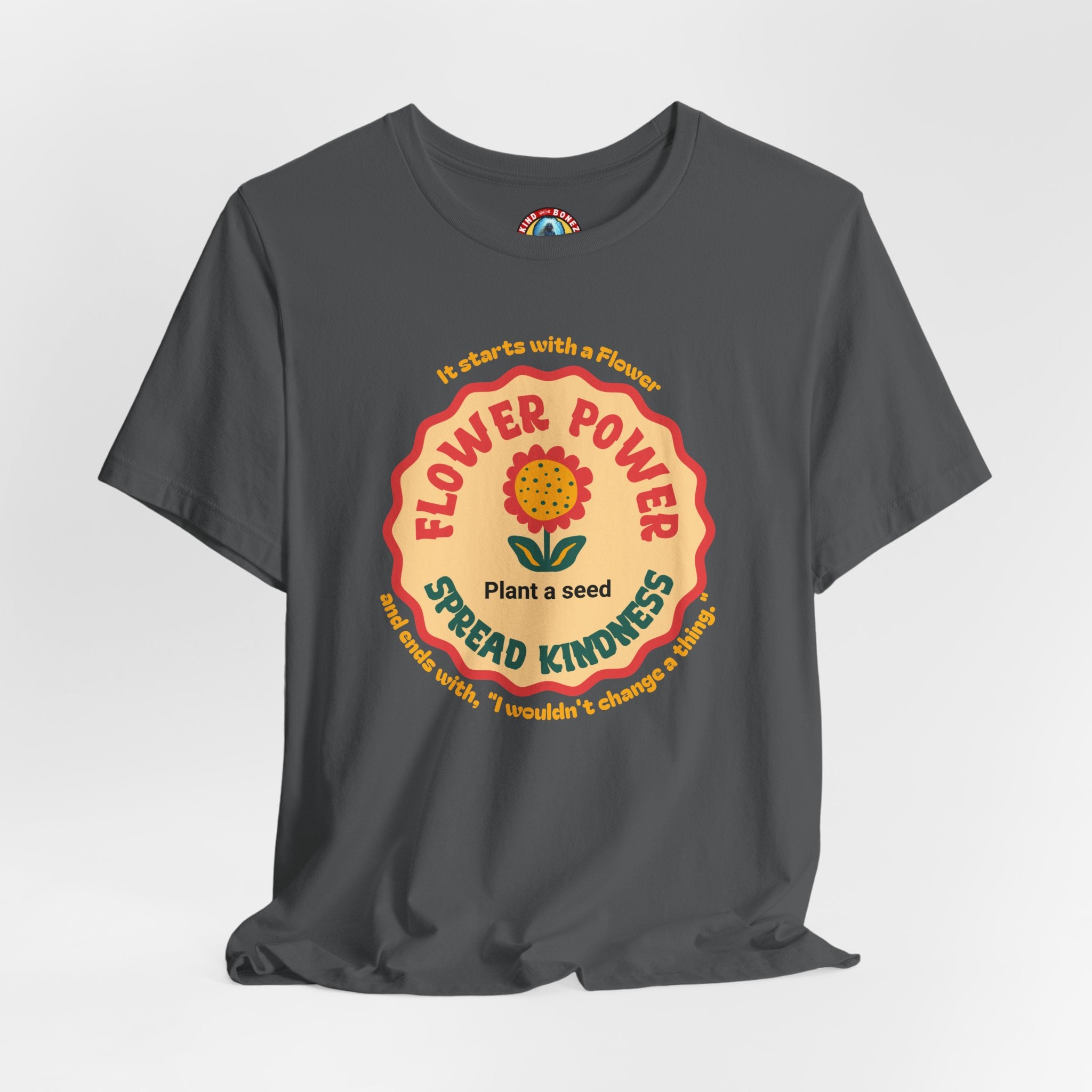 Starts with a Flower and ends with "I wouldn't change a thing" Flower Power T-Shirt