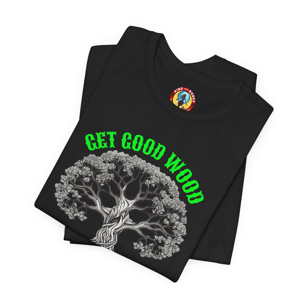Tree of Life T‑Shirt – "Get Good Wood, Plant a Tree" Eco Graphic Tee