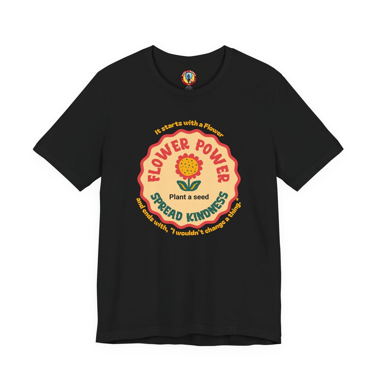 Starts with a Flower and ends with "I wouldn't change a thing" Flower Power T-Shirt