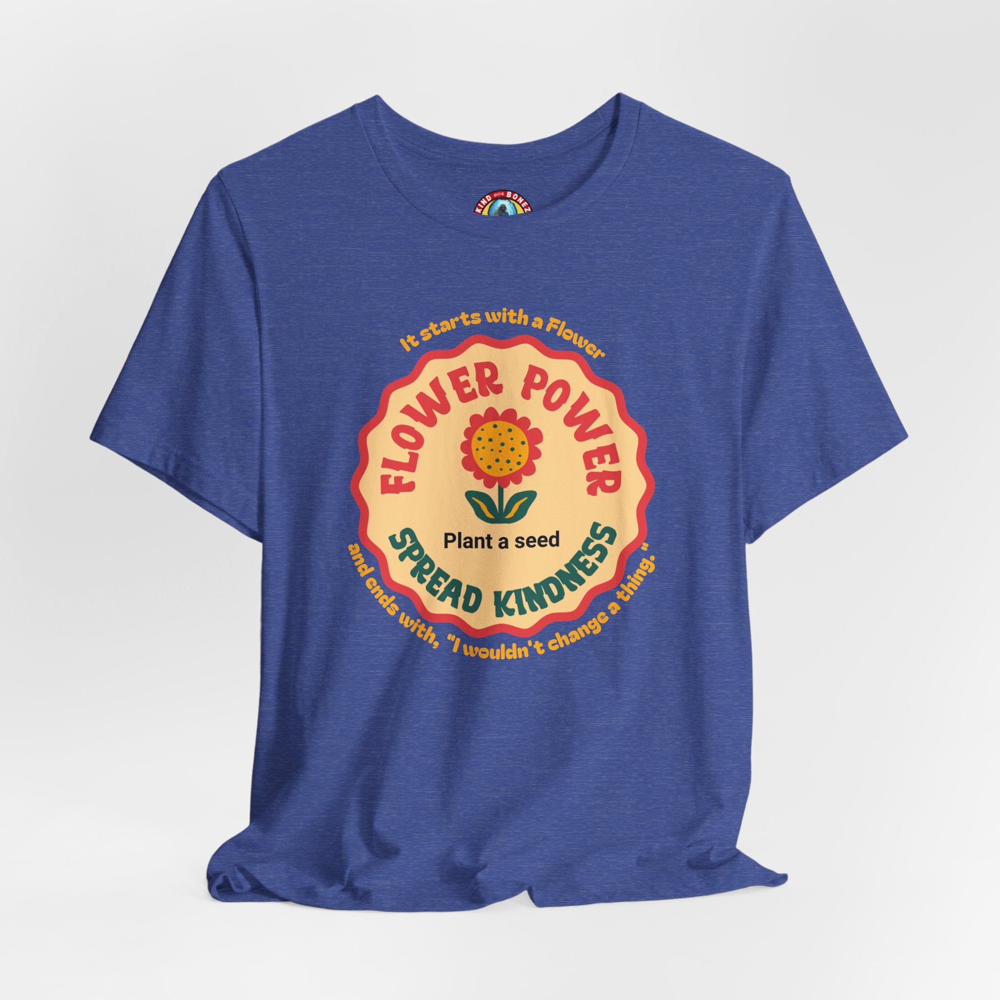 Starts with a Flower and ends with "I wouldn't change a thing" Flower Power T-Shirt