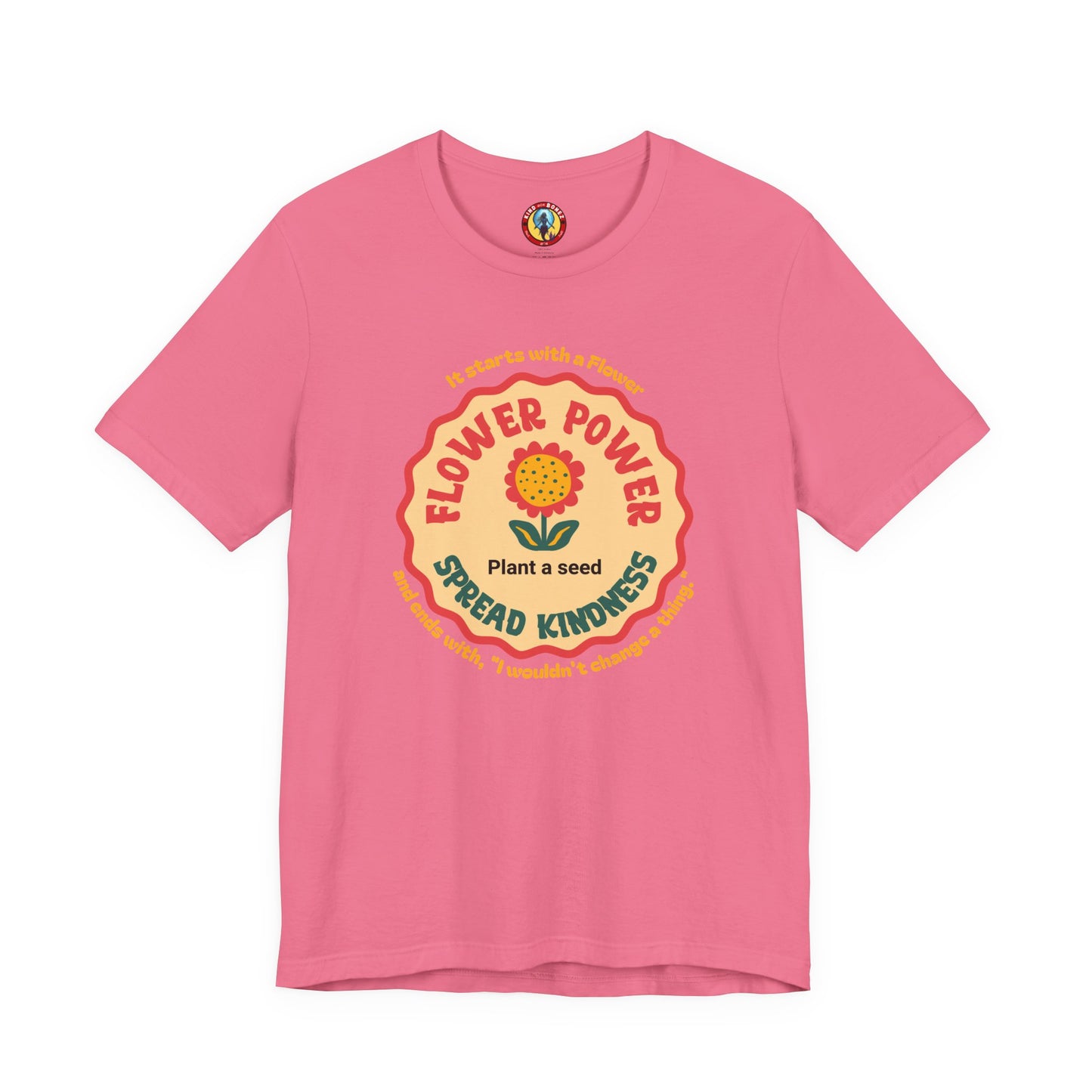 Starts with a Flower and ends with "I wouldn't change a thing" Flower Power T-Shirt