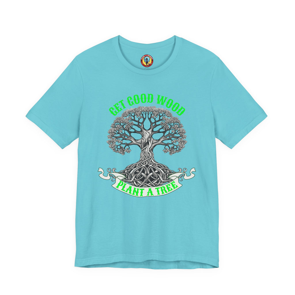 Tree of Life T‑Shirt – "Get Good Wood, Plant a Tree" Eco Graphic Tee