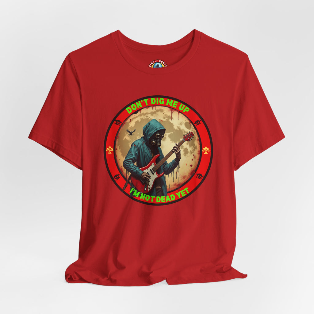 Don't Dig Me Up I'm Not Dead Yet T-Shirt - Zombie Rock - Guitar Tee