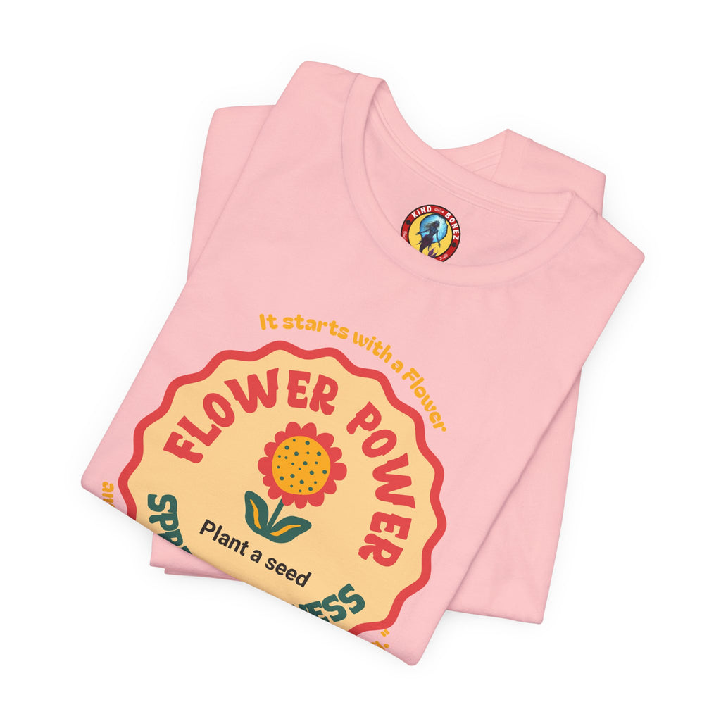 Starts with a Flower and ends with "I wouldn't change a thing" Flower Power T-Shirt