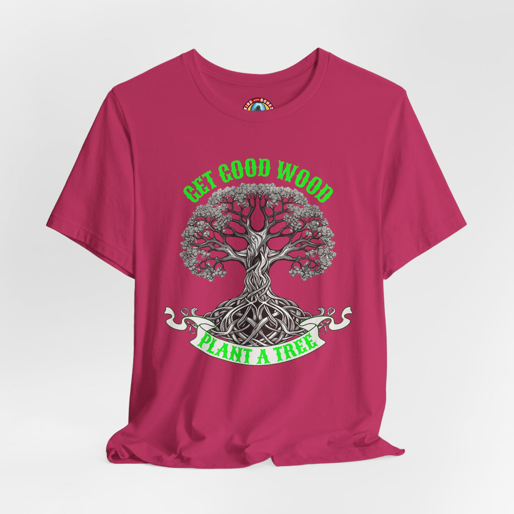 Tree of Life T‑Shirt – "Get Good Wood, Plant a Tree" Eco Graphic Tee