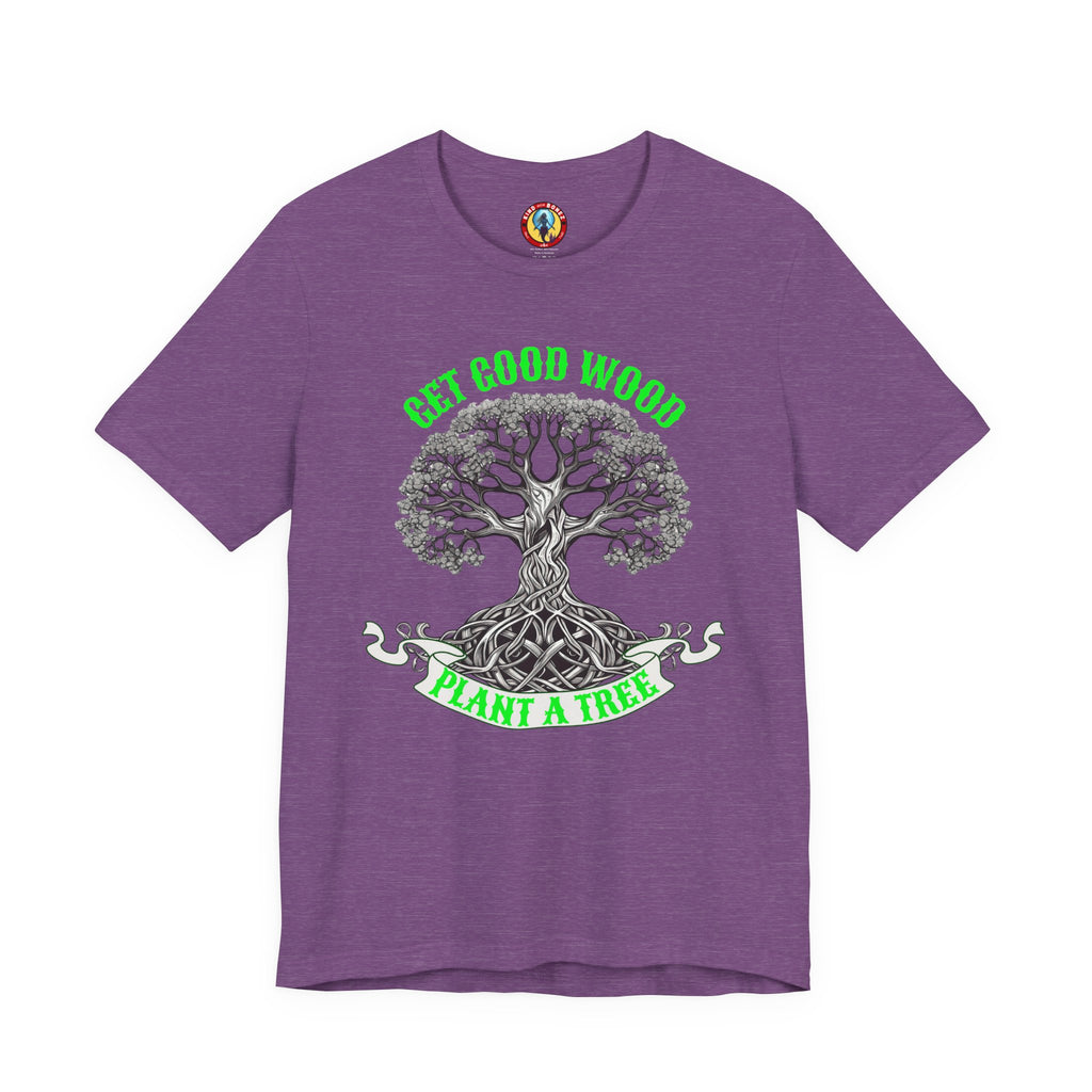 Tree of Life T‑Shirt – "Get Good Wood, Plant a Tree" Eco Graphic Tee