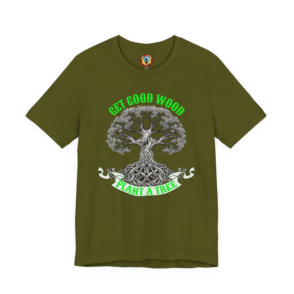 Tree of Life T‑Shirt – "Get Good Wood, Plant a Tree" Eco Graphic Tee