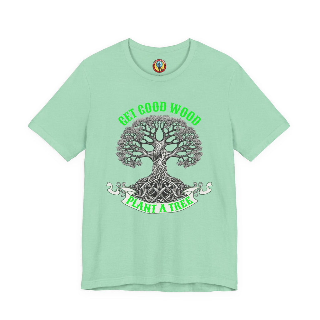 Tree of Life T‑Shirt – "Get Good Wood, Plant a Tree" Eco Graphic Tee