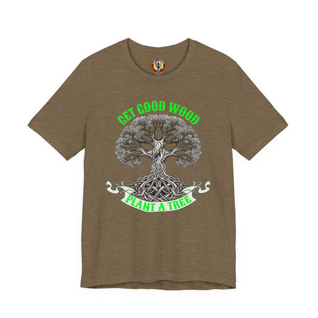 Tree of Life T‑Shirt – "Get Good Wood, Plant a Tree" Eco Graphic Tee