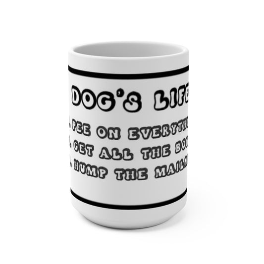 Dog's Life - Pee on Everything, Get all the bones, Hump the Mailman Ceramic Mug for Dog Lovers