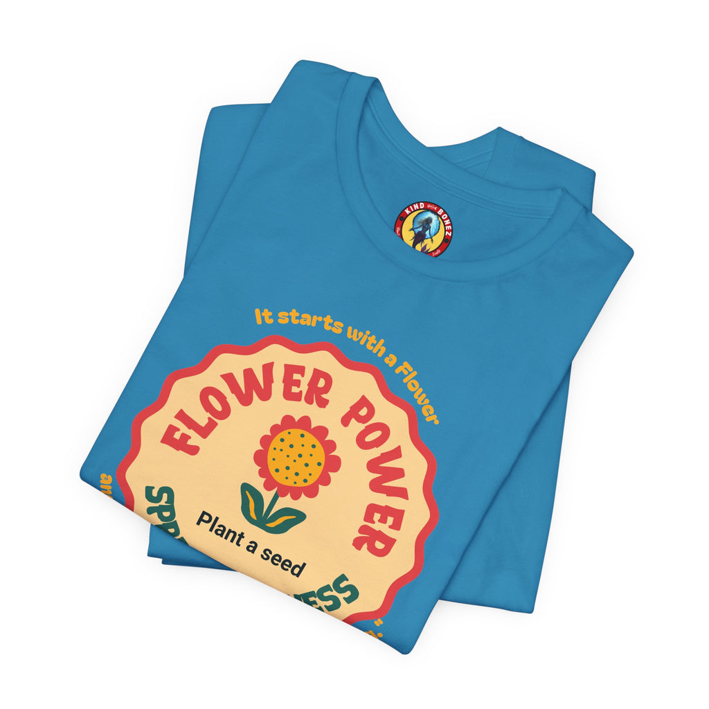 Starts with a Flower and ends with "I wouldn't change a thing" Flower Power T-Shirt